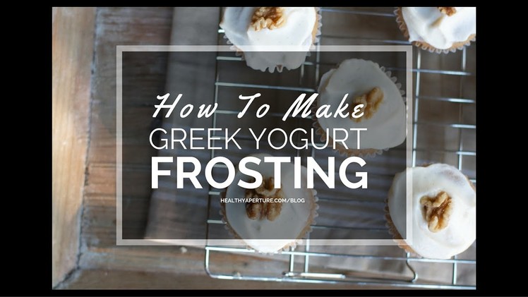 HOW TO MAKE: Greek Yogurt Frosting