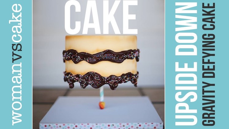 Woman Vs. Cake | Viola Smith | How to make Upside Down Gravity Defying Cake