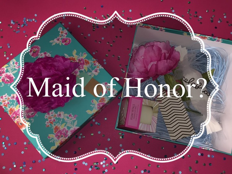 How to: Will you be my Maid of Honor  Box