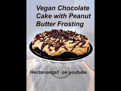 VEGAN CHOC  CAKE WITH PEANUT BUTTER FROSTING recipe, video # 1221