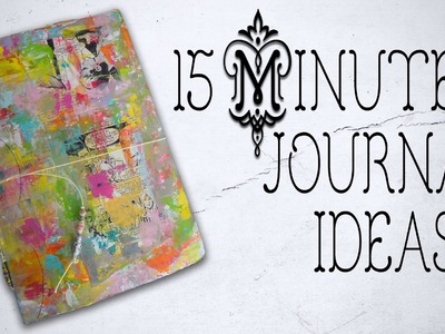 15 Min Art Journaling ~ Share & Ideas