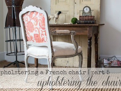Reupholstering a French chair | part 5 | upholstering the chair