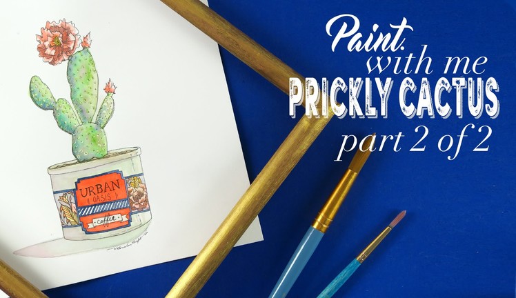 Paint with Me: Watercolor Prickly Cactus Tutorial (Part 2 of 2)