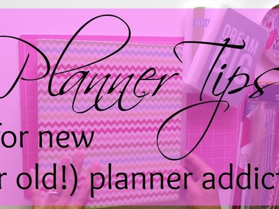 Planner Tips for New (or old!) Planner Addicts
