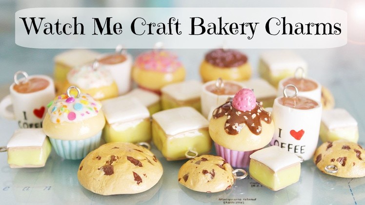 Watch Me Craft │ Bakery Charms (Cupcakes, Cookies and More!)