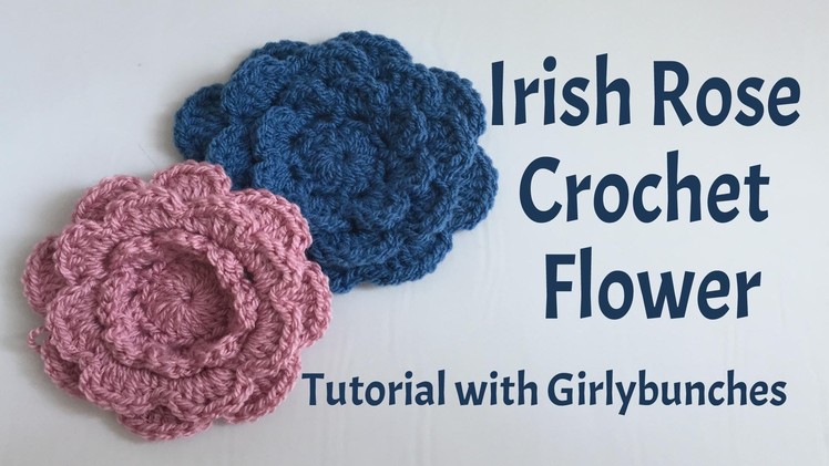 Learn to Crochet with Girlybunches - Layered Rose - Irish Rose Crochet Flower