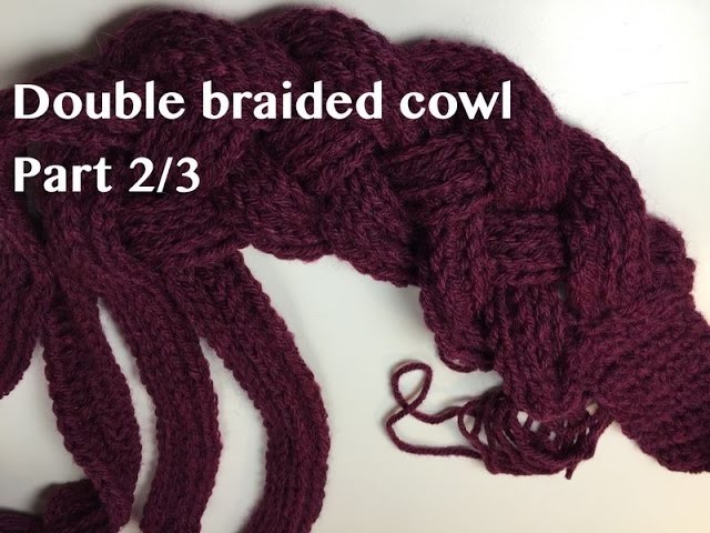 Ophelia Talks about Double Braided Cowl Part 2.3