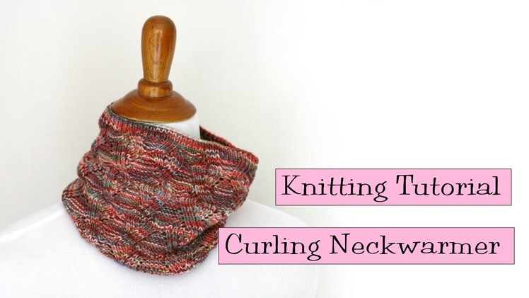 Knitting Tutorial - Curling Neckwarmer