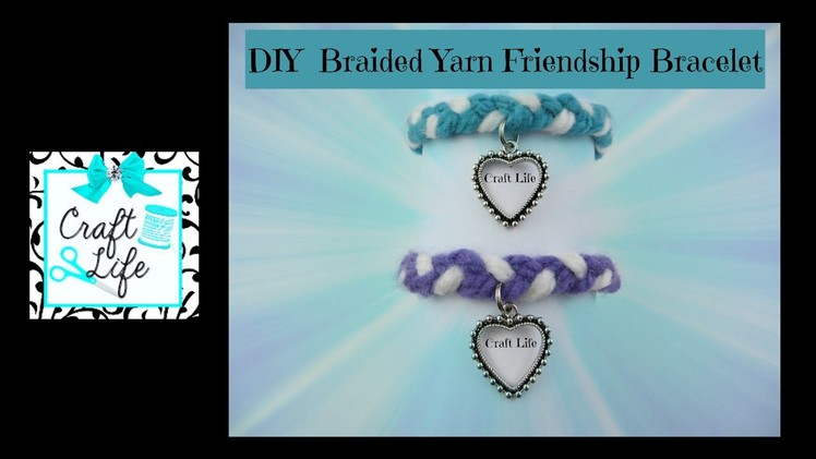 Craft Life ~ Yarn ~ Braided Friendship Bracelet Tutorial