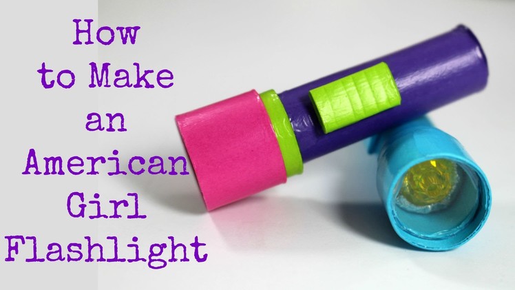 DIY American Girl Doll Flashlight ~ Doll Craft