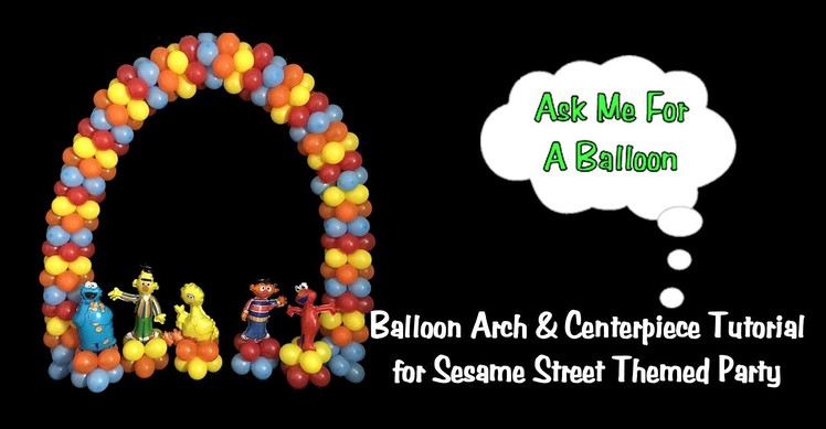 Balloon Arch & Centerpieces for Sesame Street Party