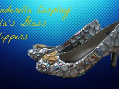 Cinderella Cosplay: Ella's Glass Slippers | Nerdy Mermaid