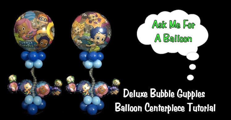 Deluxe Bubble Guppies Centerpiece - Balloon Decoration Tutorial