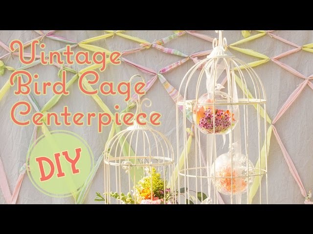 How to Create a Vintage Chic Bird Cage Centerpiece