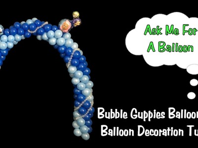 How To Make A Balloon Arch for Bubble Guppies Party