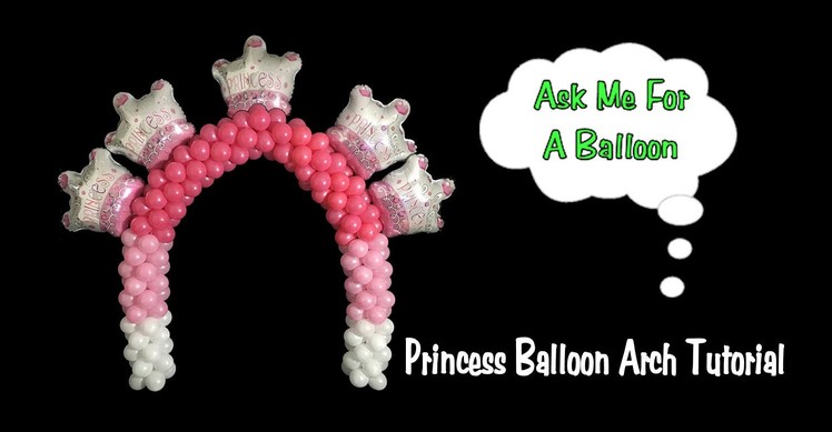 Princess Balloon Arch - Balloon Decoration Tutorial