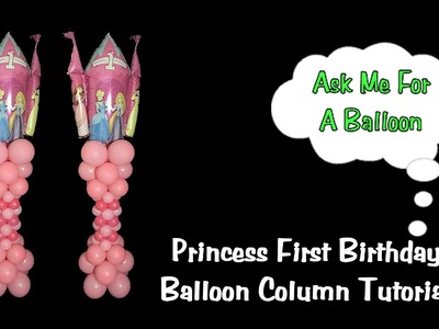 Princess First Birthday Balloon Column Tutorial