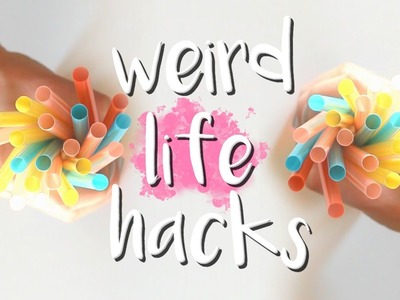 Weird Life Hacks!