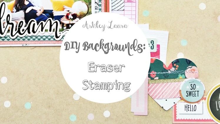DIY Backgrounds: Eraser Stamping with different mediums