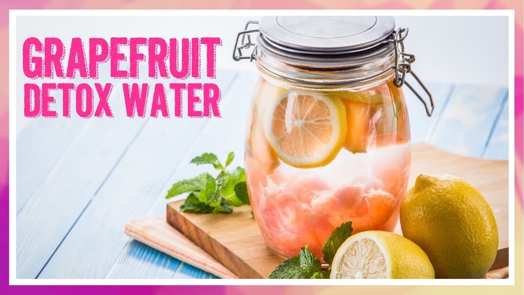 DIY: How to Make Grapefruit Detox Water