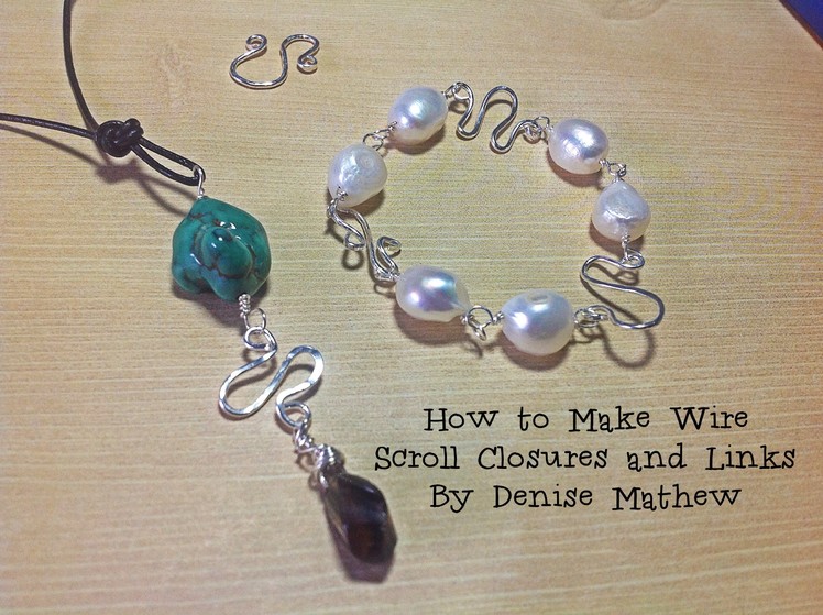 Getting Started Making Wire Wrapped Scroll Closure and Links by Denise Mathew