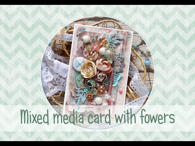 Mixed media card with fowers - tutorial