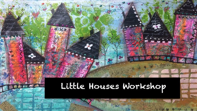 Mixed Media Workshop - Little Houses