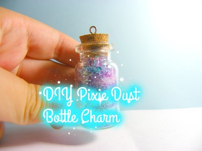DIY Pixie Dust Bottle Charm