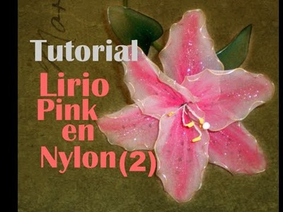 Tutorial Lirio (2): Como hacer un lirio rosa en nylon (How to make a pink nylon lilly)