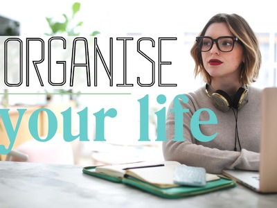 HOW TO ORGANISE YOUR LIFE | Estée Lalonde