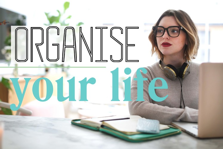 HOW TO ORGANISE YOUR LIFE | Estée Lalonde