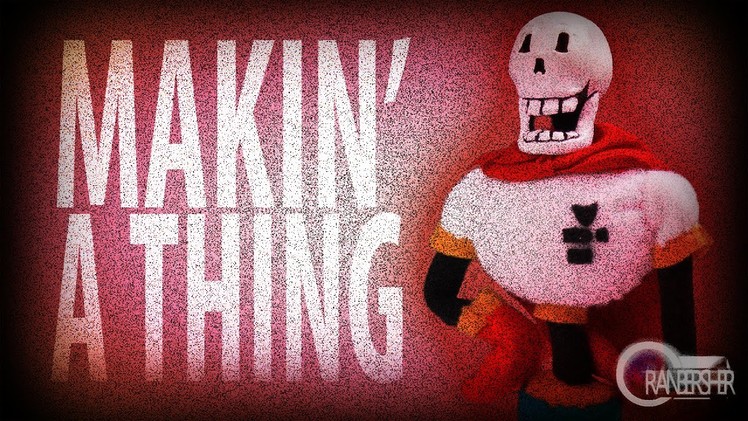 Makin' a Thing | Papyrus From Undertale