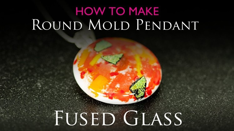 How to Make a Fused Glass Pendant using round glass mold