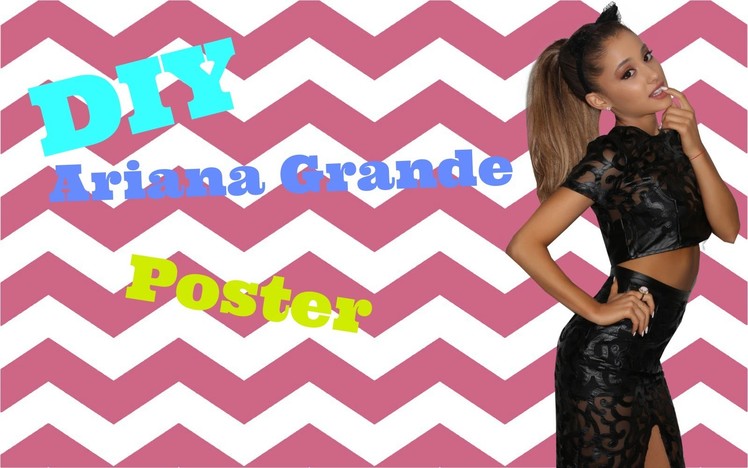 How To Make Your Own Ariana Grande Poster