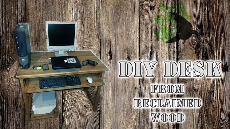 Practical Computer Desk - reclaimed wood DIY
