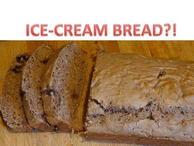 TWO INGREDIENT ICE-CREAM BREAD!