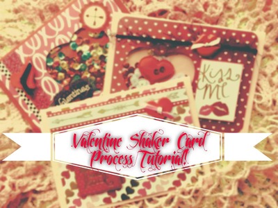 Valentine Shaker Card Process Video. Tutorial!