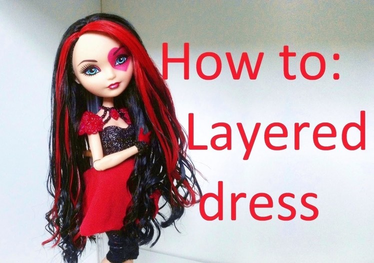 Clothes Tutorial: Layered dress for your Ever After High Dolls by EahBoy