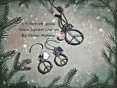 DYI Wire-wrapped Peace Charms by Denise Mathew