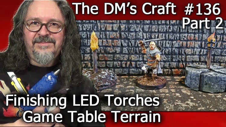 Finishing LED Torches for Table Top Games (DM's Craft #136.Part 2)