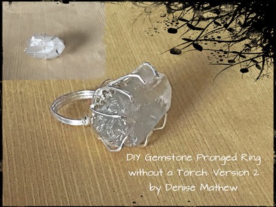 How to Make a Pronged Ring Without a Torch Version 2 by Denise Mathew