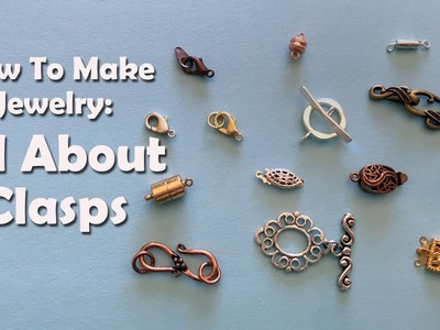 How To Make Jewelry: All About Clasps