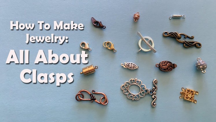 How To Make Jewelry: All About Clasps