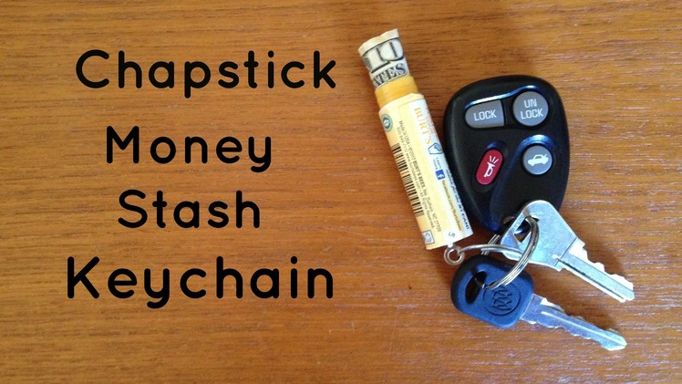 Turn Chapstick Into an Emergency Money Stash Keychain
