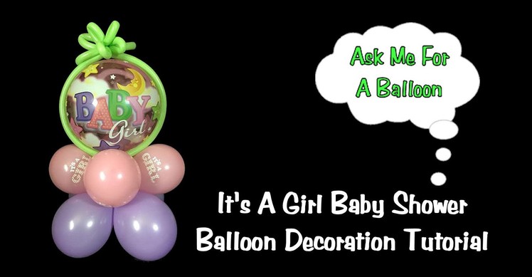 Baby Shower Balloon Decoration Tutorial - It's A Girl