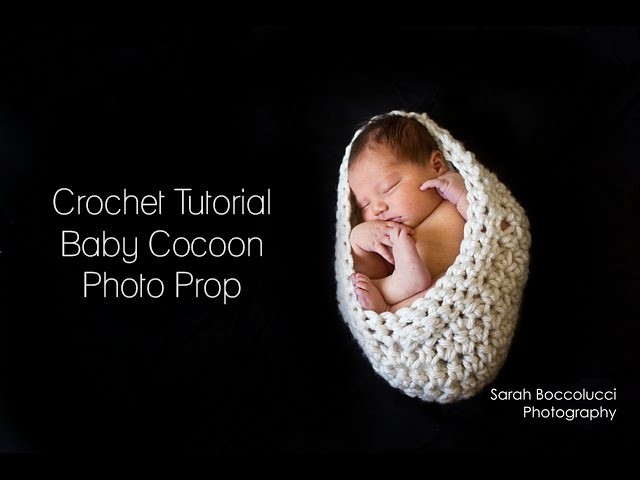 CROCHET TUTORIAL - BABY COCOON PHOTO PROP