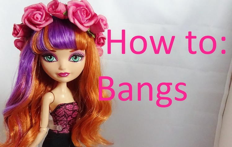 Hair Tutorial: Bangs (without cutting!) on your Ever After High dolls by EahBoy