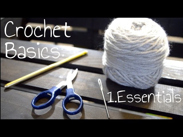 How To Crochet - 1. What You Will Need To Start Crocheting