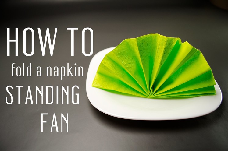 How to Fold a Napkin into a Standing Fan