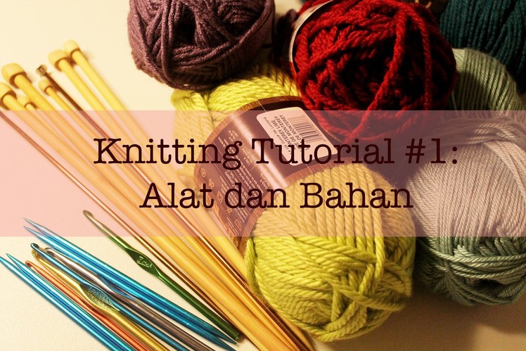 Knitting Tutorial #1: Alat dan Bahan